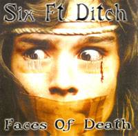 Six Ft Ditch : Faces Of Death